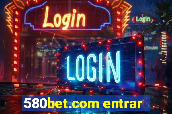 580bet.com entrar